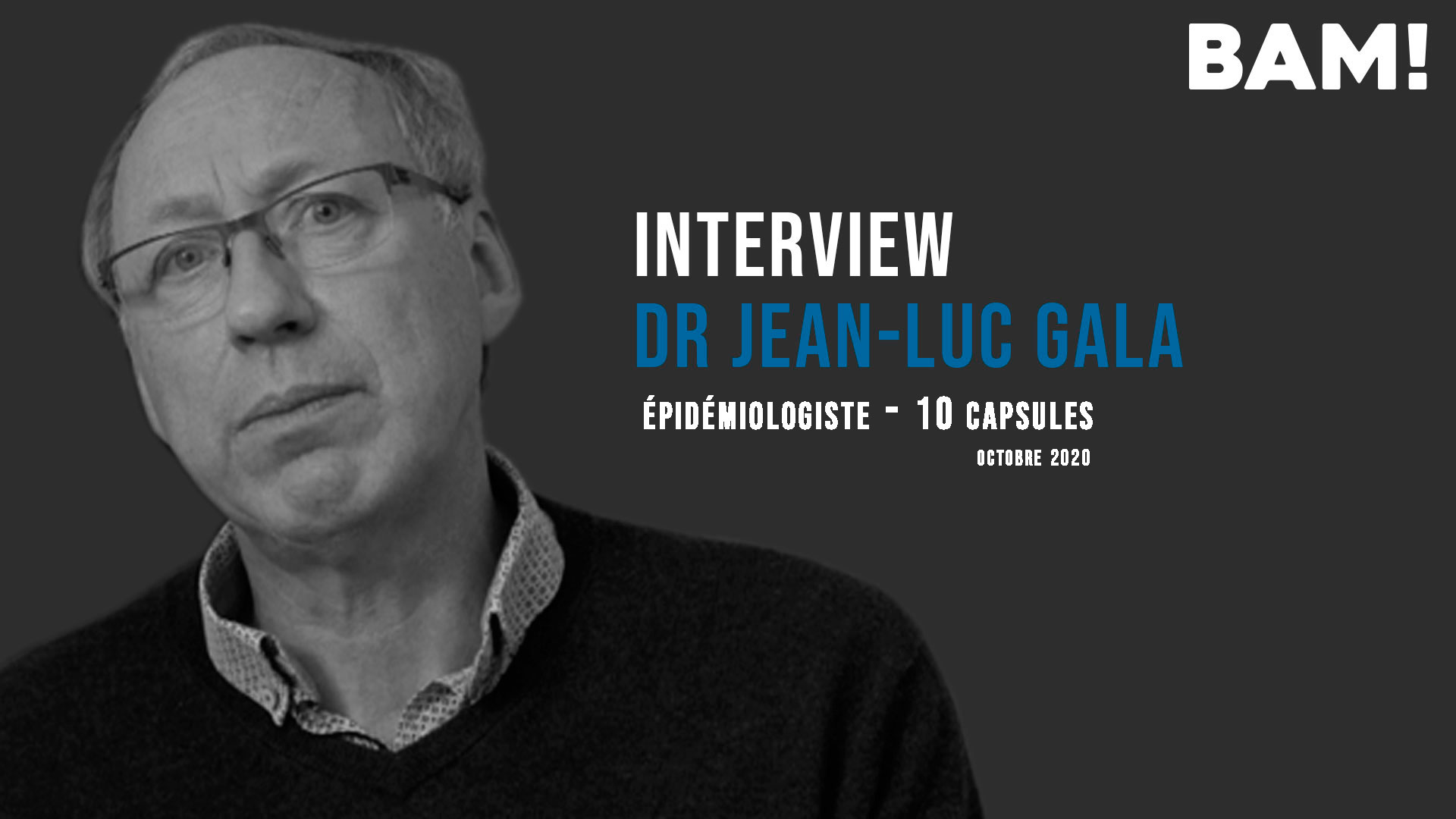 BAM! News - Interview BAM! de Jean-Luc Gala - épidémiologiste