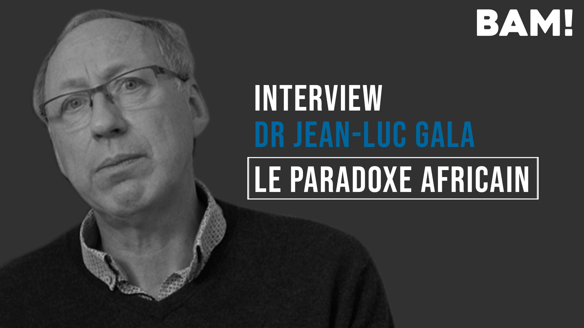 BAM! News - Interview BAM! de Jean-Luc Gala : 4 - Le paradoxe africain