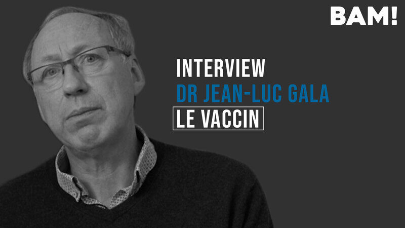 Interview BAM! de Jean-Luc Gala : 9 - Vaccin