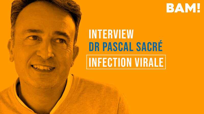 Interview BAM! de Pascal Sacré : 2 - Infection virale