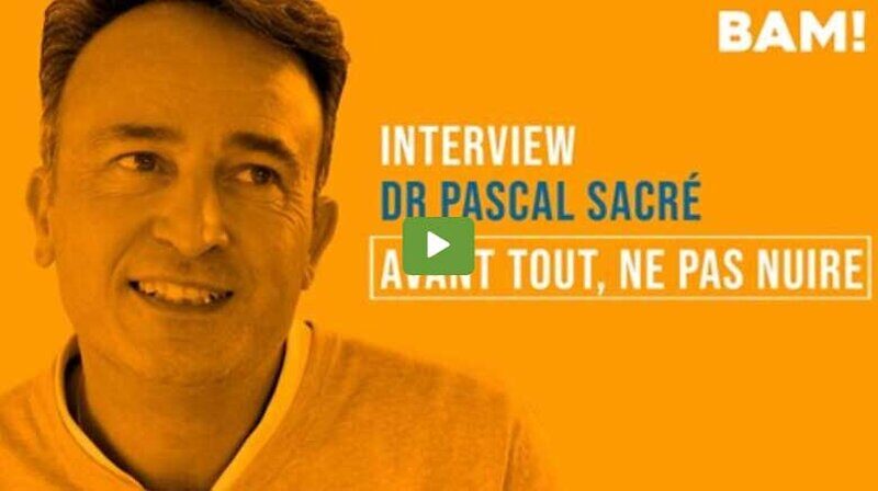 Interview BAM! de Pascal Sacré : 7 - Avant tout ne pas nuire