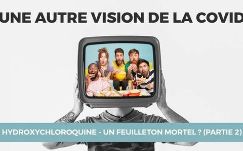 25/40 - HYDROXYCHLOROQUINE - UN FEUILLETON MORTEL ? (PARTIE 2)