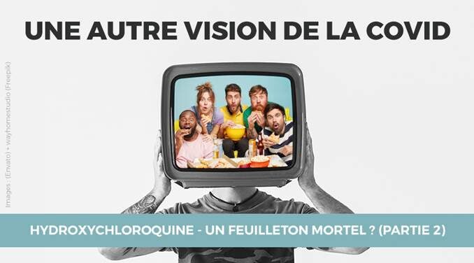 25/40 - HYDROXYCHLOROQUINE - UN FEUILLETON MORTEL ? (PARTIE 2)