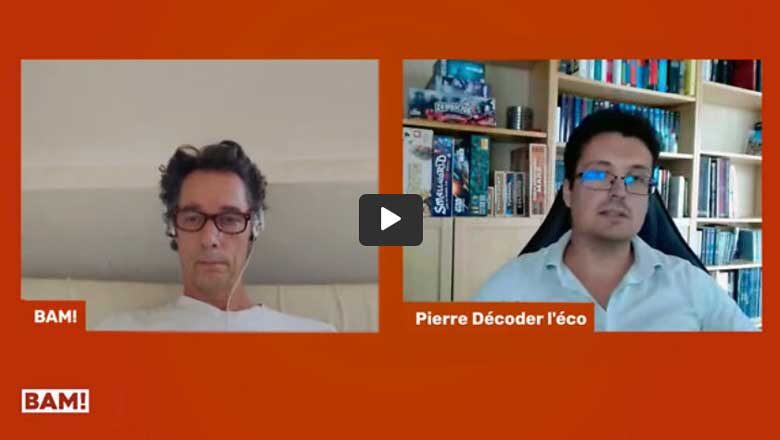 BAM! Interview : Pierre Décoder l’éco