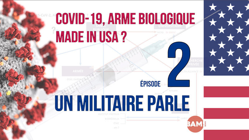 #2 UN MILITAIRE PARLE - COVID-19, ARME BIOLOGIQUE MADE IN USA ?
