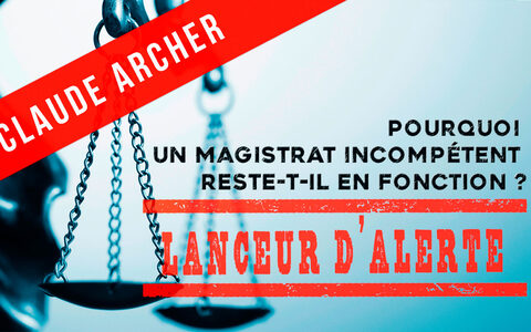 Lanceur d’alerte #12 - Pourquoi un magistrat incompétent reste‑t‑il en fonction?