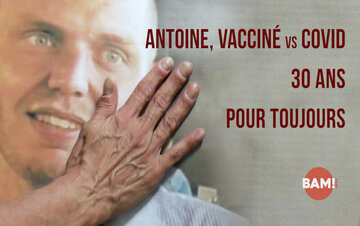 ANTOINE, VACCINÉ vs COVID, 30 ANS POUR TOUJOURS