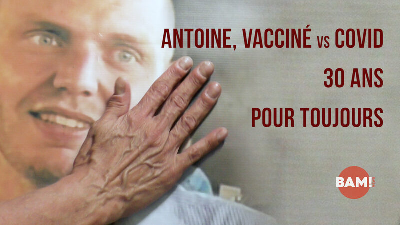 ANTOINE, VACCINÉ vs COVID, 30 ANS POUR TOUJOURS
