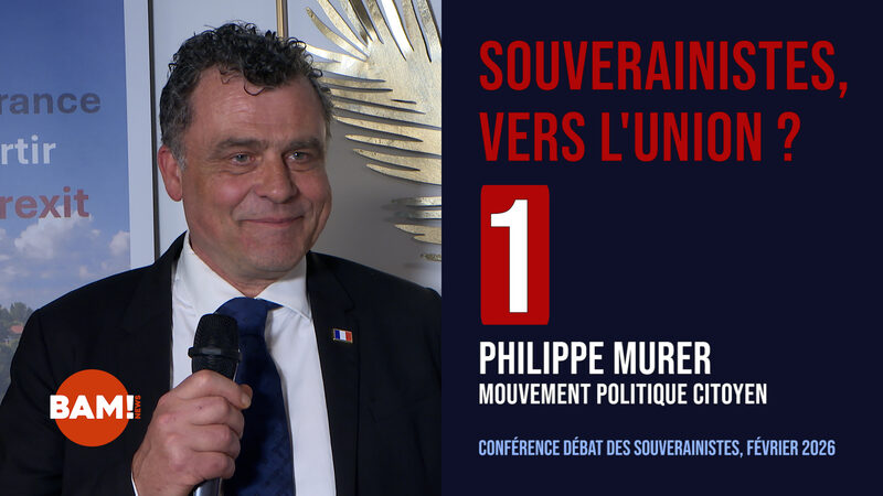 1/7 SOUVERAINISTES, VERS L’UNION ? PHILIPPE MURER
