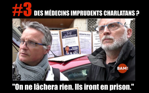 DES MÉDECINS IMPRUDENTS OU CHARLATANS ? #3