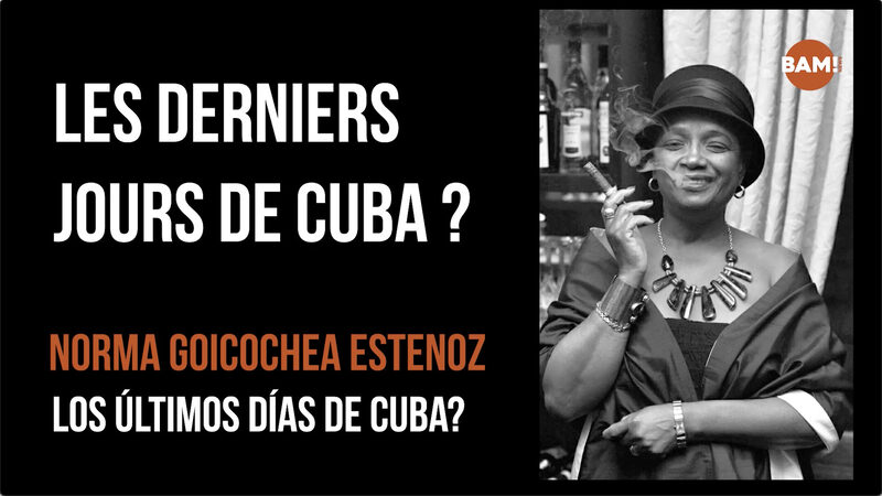 LES DERNIERS JOURS DE CUBA ? Norma Goicochea Estenoz