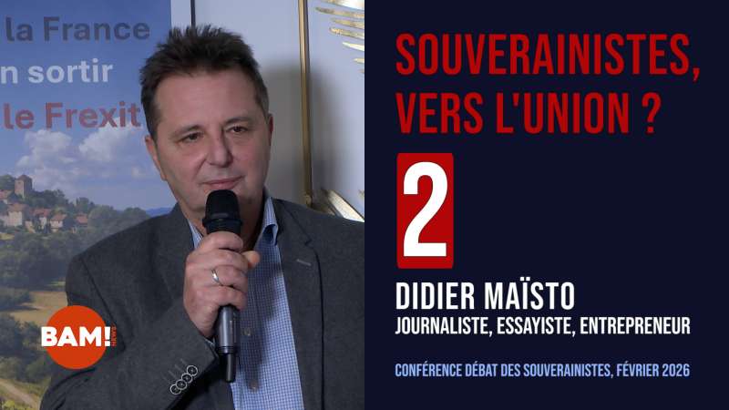 2/7 SOUVERAINISTES, VERS L'UNION ? DIDIER MAISTO