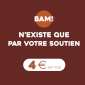 Appel urgent. La survie de BAM! est en jeu