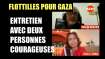 Flottilles pour Gaza : Entretiens avec deux organisateurs courageux